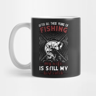 After All These Years Of Fishing My Wife Is Still My Best Catch Mug